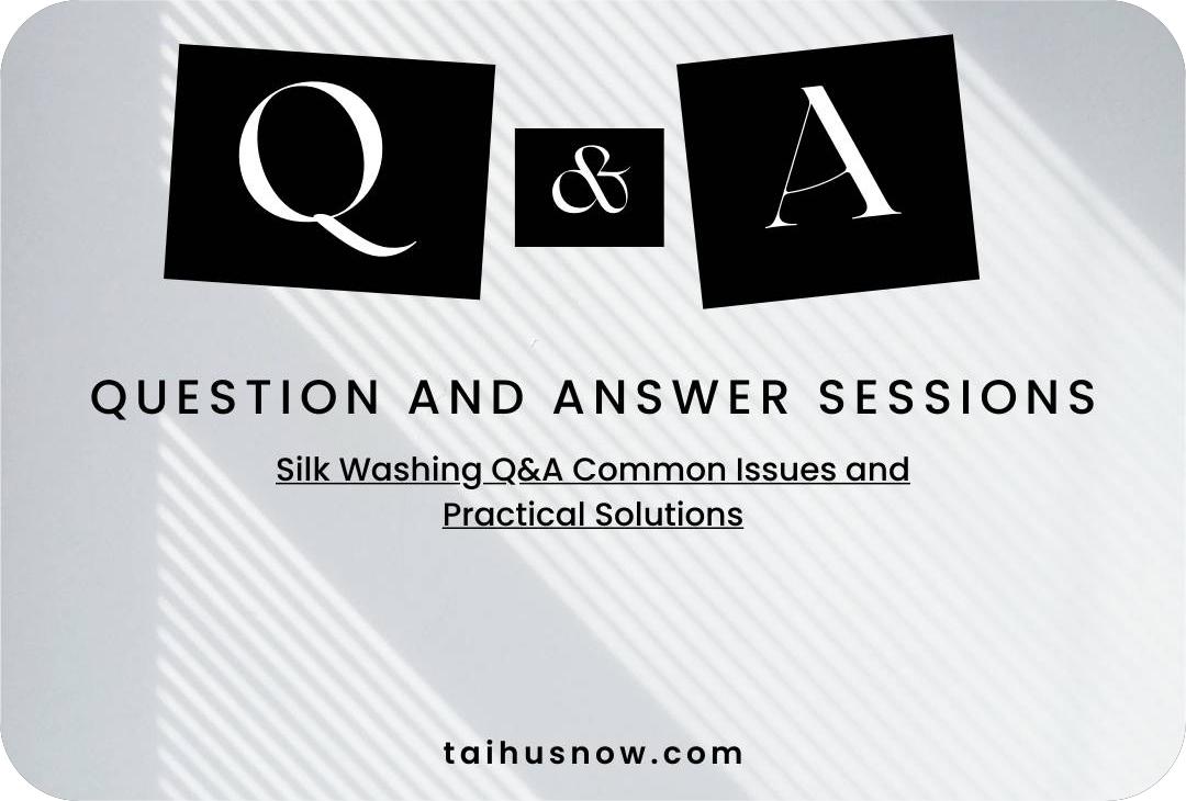 Silk Washing Q&A Common Issues and Practical Solutions